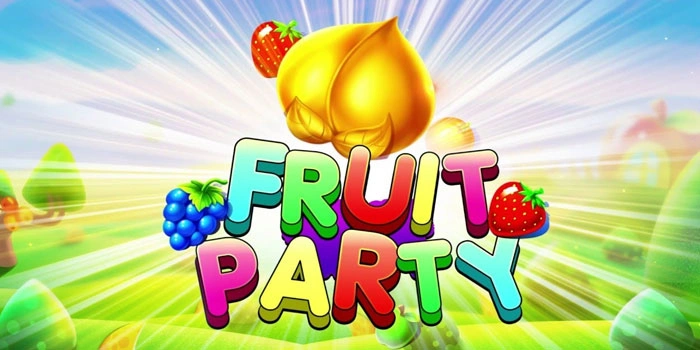 Panduan Mudah Bermain Slot Fruit Party Untuk Pemula